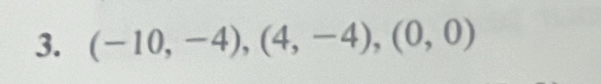 (-10,-4), (4,-4), (0,0)