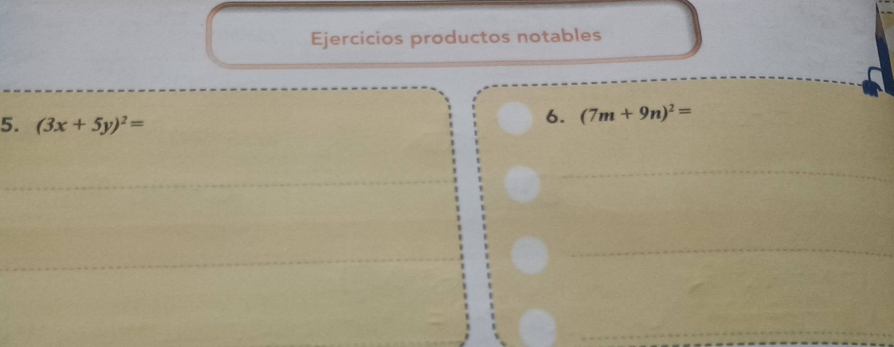 Ejercicios productos notables 
5. (3x+5y)^2=
6, (7m+9n)^2=