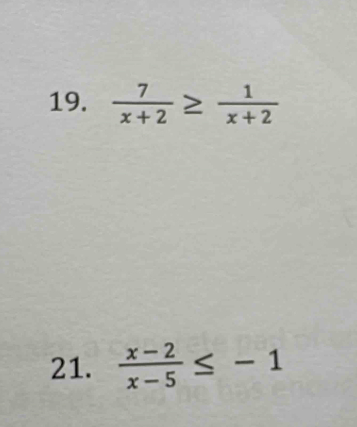  7/x+2 ≥  1/x+2 
21.  (x-2)/x-5 ≤ -1