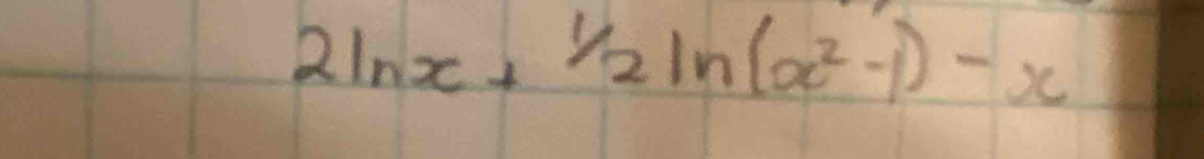 2ln x+1/2ln (x^2-1)-x