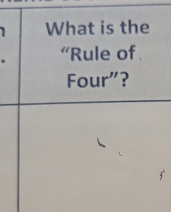 What is the 
“Rule of 
Four"?