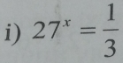 27^x= 1/3 