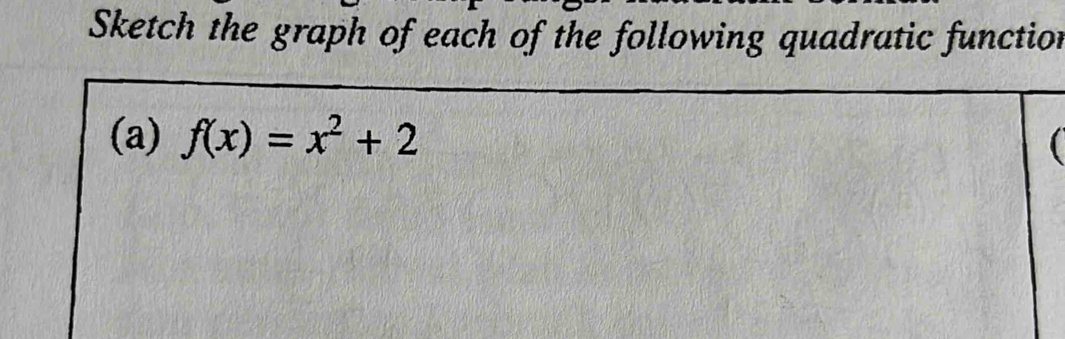 Sketch the graph of each of the following quadratic functior 
(a) f(x)=x^2+2