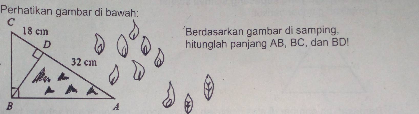 Perhatikan gambar di bawah: 
Berdasarkan gambar di samping, 
hitunglah panjang AB, BC, dan BD!