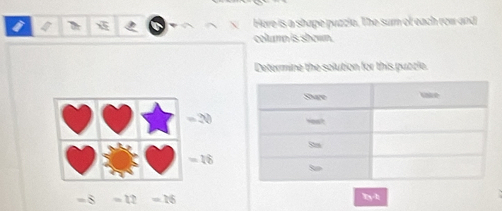 a Here is a shape puzzie. The sur of each row and 
column is showm. 
Determine the solution for this puzzle.
= 20
= 16
= 8 = 12 = 16 Ty d