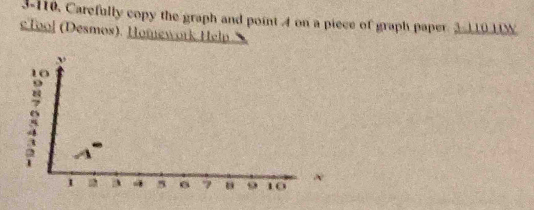 3-110. Carefully copy the graph and point 4 on a piece of graph paper. 2 10 N. 
e Tool (Desmos). Homework Help.