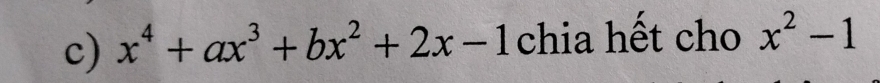 x^4+ax^3+bx^2+2x-1 chia hết cho x^2-1