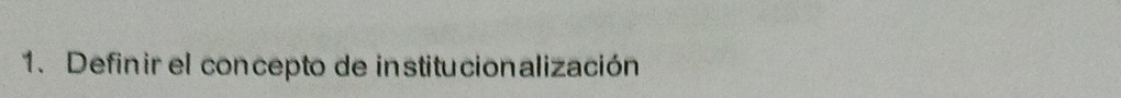 Definir el concepto de institucionalización