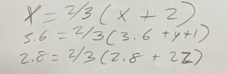 x=2/3(x+2)
3.6=2/3(3.6+y+1)
2.8=2/3(2.8+2z)