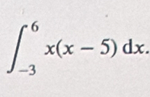 ∈t _(-3)^6x(x-5)dx.