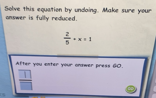 Solved: Solve this equation by undoing. Make sure your answer is fully ...
