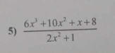  (6x^3+10x^2+x+8)/2x^2+1 