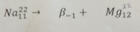 Na_(11)^(22)to β-1 + Mg₁2