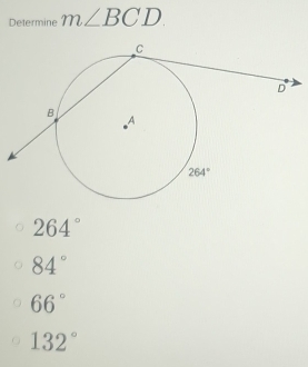 Determine m∠ BCD
264°
84°
66°
132°