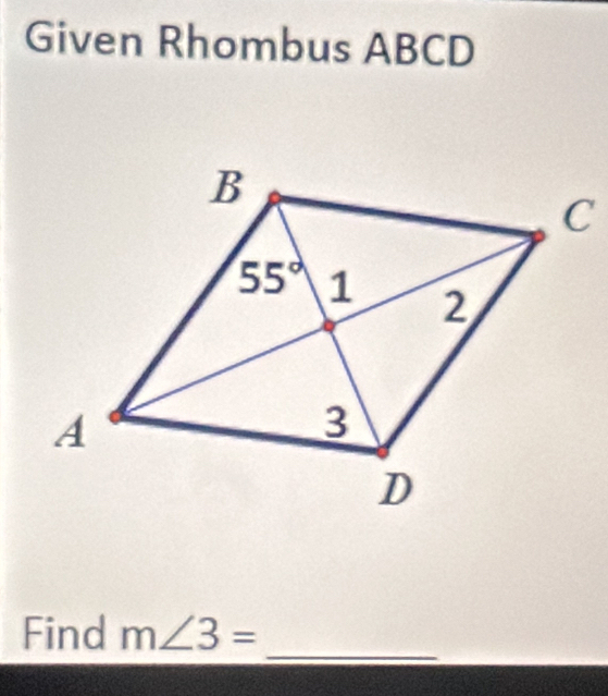 Given Rhombus ABCD
_
Find m∠ 3=