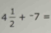 4 1/2 +^-7=