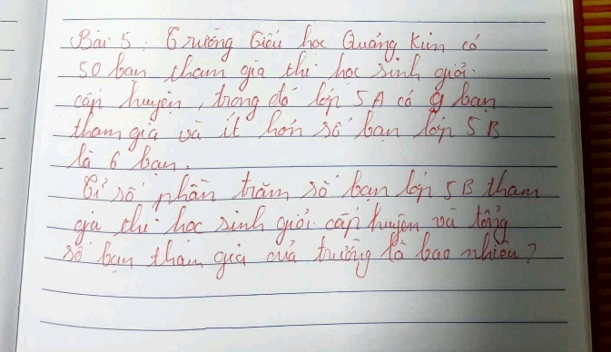 Bai 5: Gyuiòng Guou hc Guāing. Kim có 
so ban cham gio thi hac minh giā 
can hungàn, thāng do hèn 5A có boan 
tham gia où it hon 3o ban Join 5B
la 6 ban. 
ihó phān hrām nò ban lon 5B than 
gù du hoc ziná giò cān hugon wú háng 
so ban than giú auá tuing ta bao nlien?