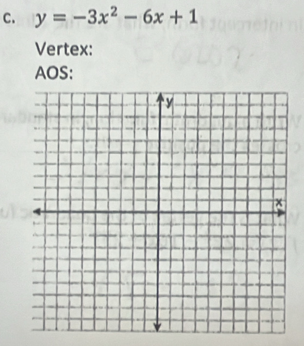 y=-3x^2-6x+1
Vertex: 
AOS: