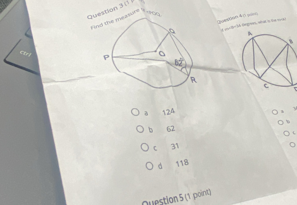 (1 
Fisure
m∠ B=34 degrees, what is the m
a 124
a
3
b
b 62
C
C 31
d 118
Question 5 (1 point)