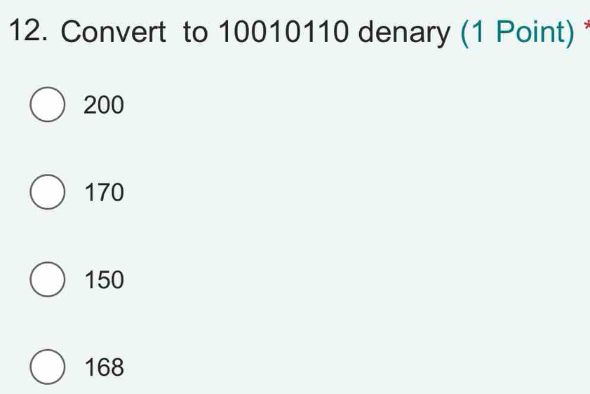 Convert to 10010110 denary (1 Point)
200
170
150
168