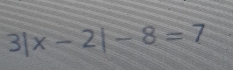 3|x-2|-8=7