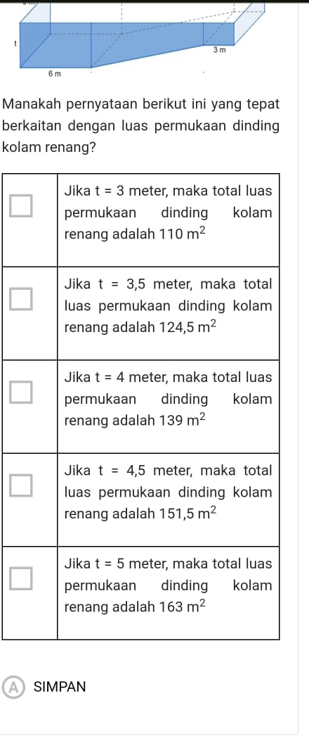 Manakah pernyataan berikut ini yang tepat
berkaitan dengan luas permukaan dinding
kolam renang?
□
ASIMPAN