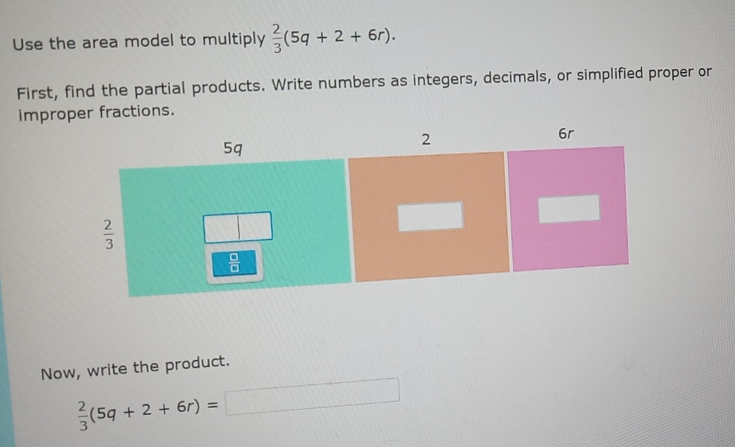 Solved: Use the area model to multiply 2/3 (5q+2+6r). First, find the ...