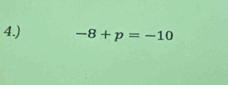 4.) -8+p=-10