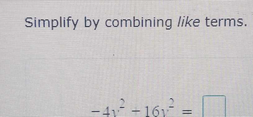 Simplify by combining like terms.
-4x^2+16y^2=□