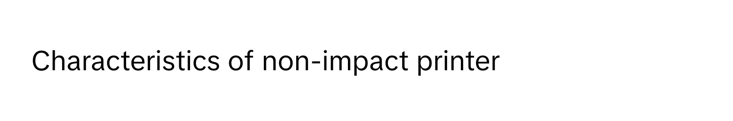 Characteristics of non-impact printer