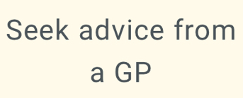 Seek advice from 
a GP