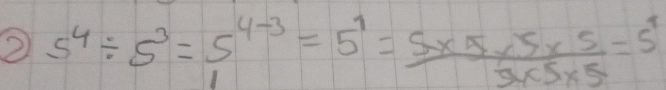 2 5^4/ 5^3=5^(4-3)=5^1= (5* 5* 5* 5* 5)/3* 5* 5 =5^1