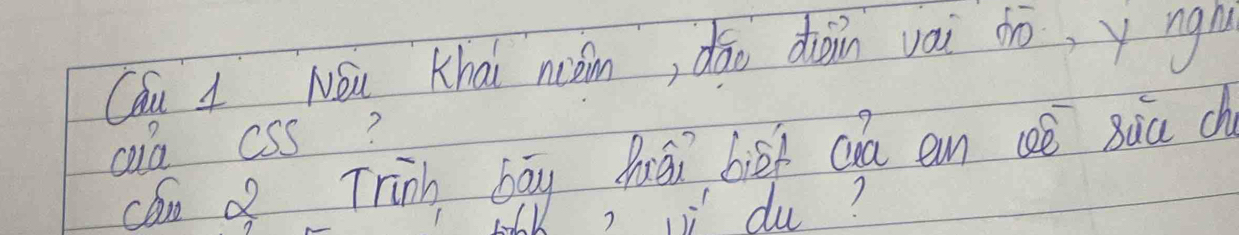 Cau L Nǒu Khài niàn, dāo diàin vai dò,y ngn 
aia css? 
can of Trinh bāy hái bief ca an (eè sùa ch 
i du?