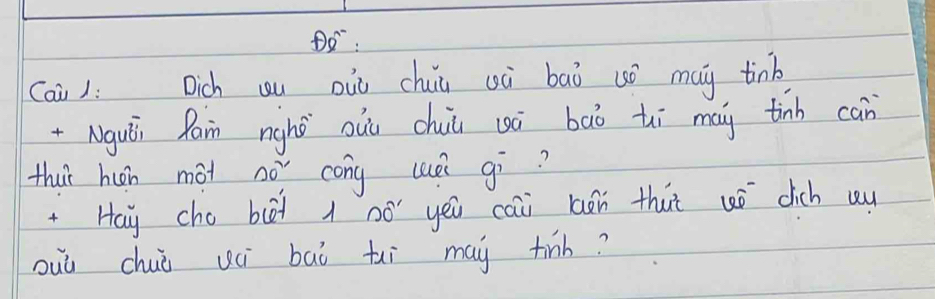 Oo: 
Cai ): Dich uu oiò chua uà baò só may tinb 
+Nguói Ram nighǒ aui chuù gà bāò tì may tinb can 
thuǐ hun màt no cong luè gi? 
Hay cho bii 1 nó yeu cai laán thut uó dich uu 
ouò chuò uú baò tui may tinb?