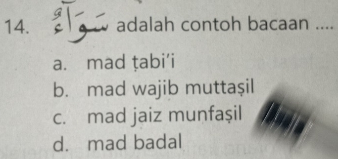 adalah contoh bacaan ....
a. mad țabi’i
b. mad wajib muttaşil
c. mad jaiz munfaşil
d. mad badal