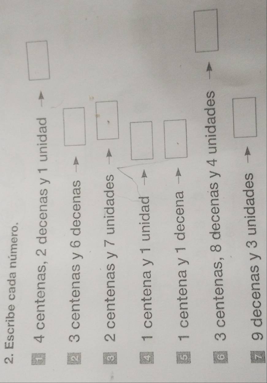 Escribe cada número.
4 centenas, 2 decenas y 1 unidad 
□
2 3 centenas y 6 decenas □
2 centenas y 7 unidades □°
4 1 centena y 1 unidad 
□ 
§ 1 centena y 1 decena □
3 centenas, 8 decenas y 4 unidades 
□
7 9 decenas y 3 unidades 
□