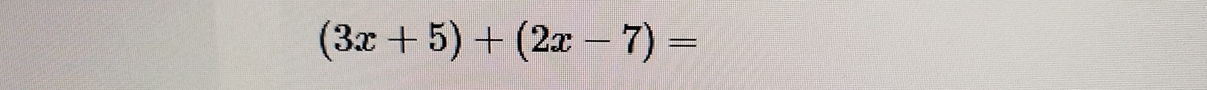 (3x+5)+(2x-7)=