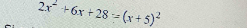 2x^2+6x+28=(x+5)^2