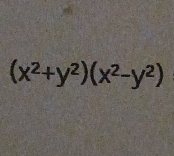 (x^2+y^2)(x^2-y^2)