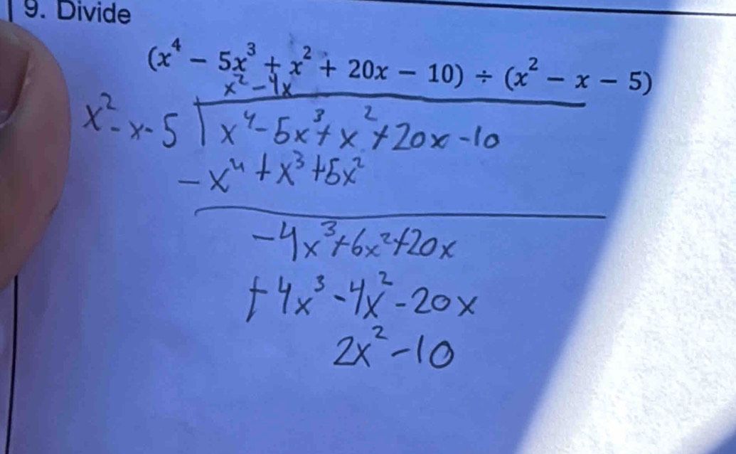 Divide
(x* - 5x³+ x²+ 20x - 10) ÷ (x²- x - G