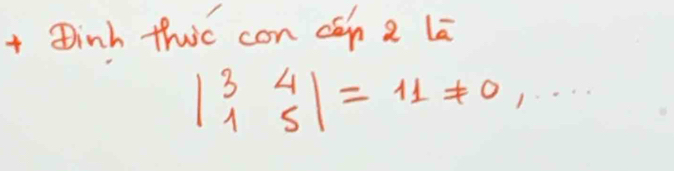 + Dinh thic con cán 2 lā
beginvmatrix 3&4 1&5endvmatrix =11!= 0,·s