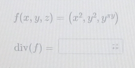 f(x,y,z)=(x^2,y^2,y^(π y))
div(f)=□