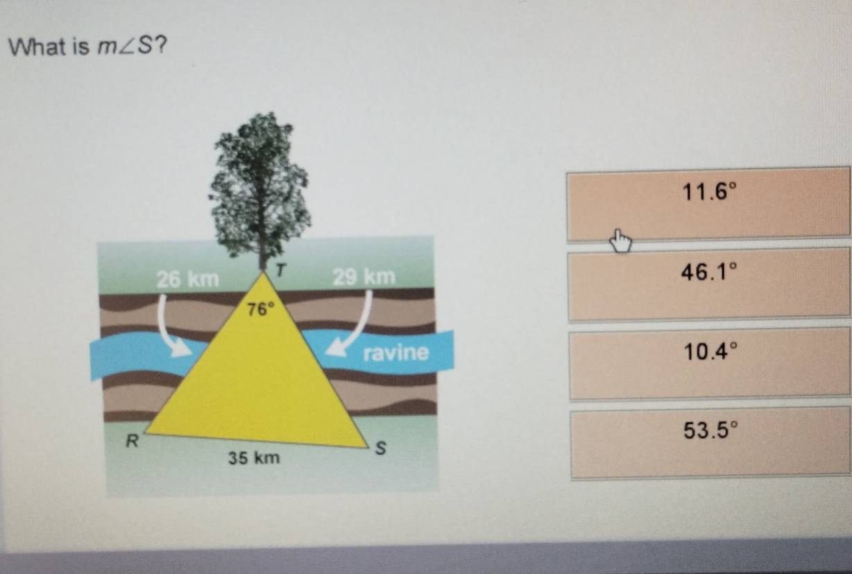 What is m∠ S ?
11.6°
46.1°
10.4°
53.5°