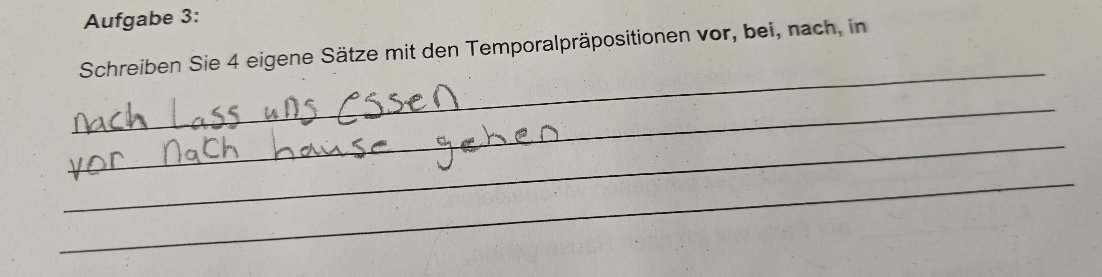 Aufgabe 3: 
Schreiben Sie 4 eigene Sätze mit den Temporalpräpositionen vor, bei, nach, in 
_ 
_ 
_ 
_