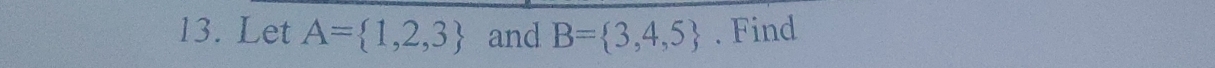 Let A= 1,2,3 and B= 3,4,5. Find