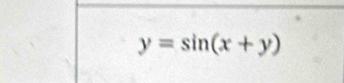 y=sin (x+y)