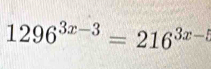 1296^(3x-3)=216^(3x-5)