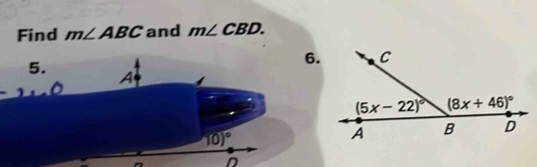 Find m∠ ABC and m∠ CBD.
5.
6.
A
10)^circ 
D