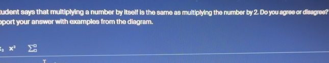 Solved: tudent says that multiplying a number by itself is the same as ...