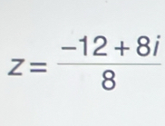 z= (-12+8i)/8 